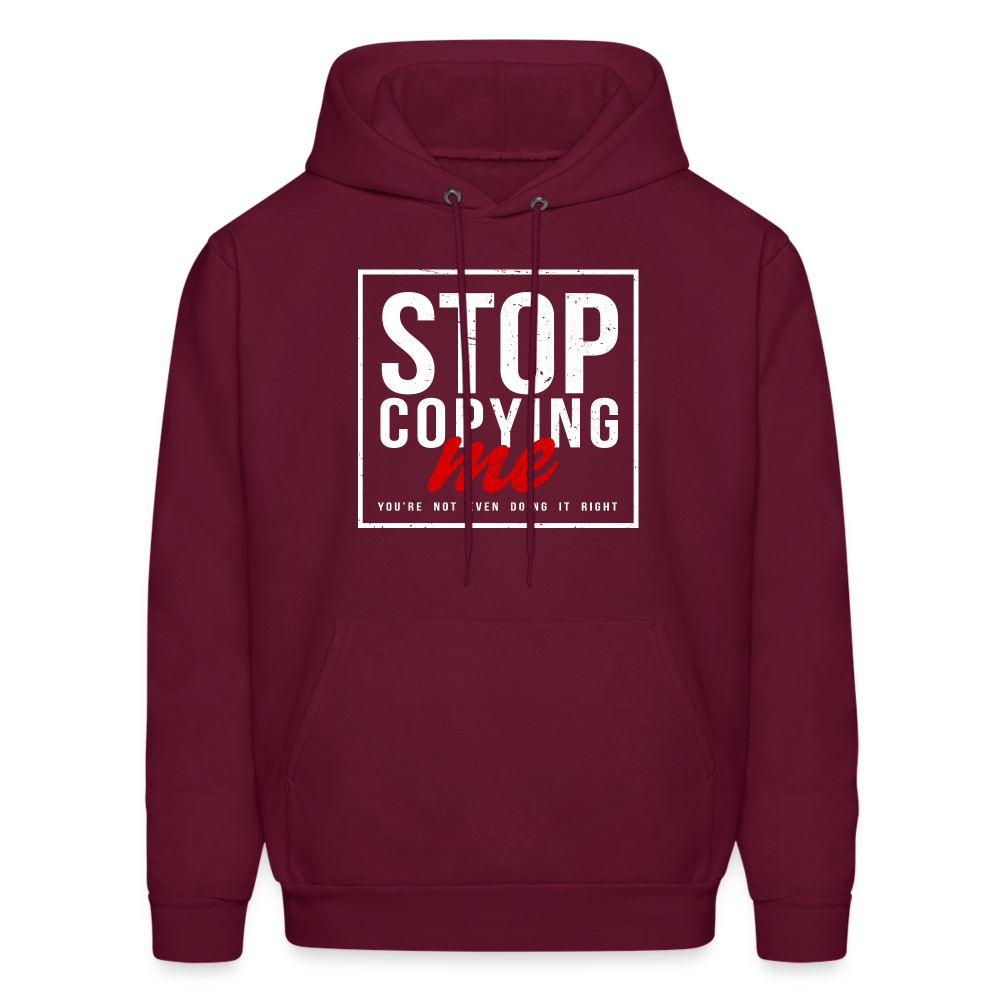 Stop Copying Me You're Not Even Doing It Right Hoodie - burgundy