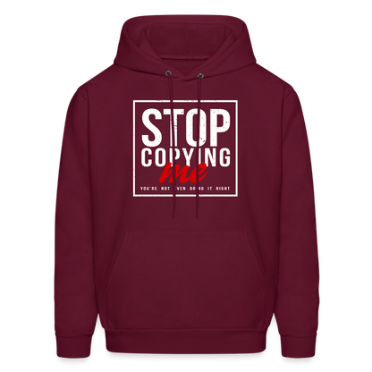 Stop Copying Me You're Not Even Doing It Right Hoodie - burgundy