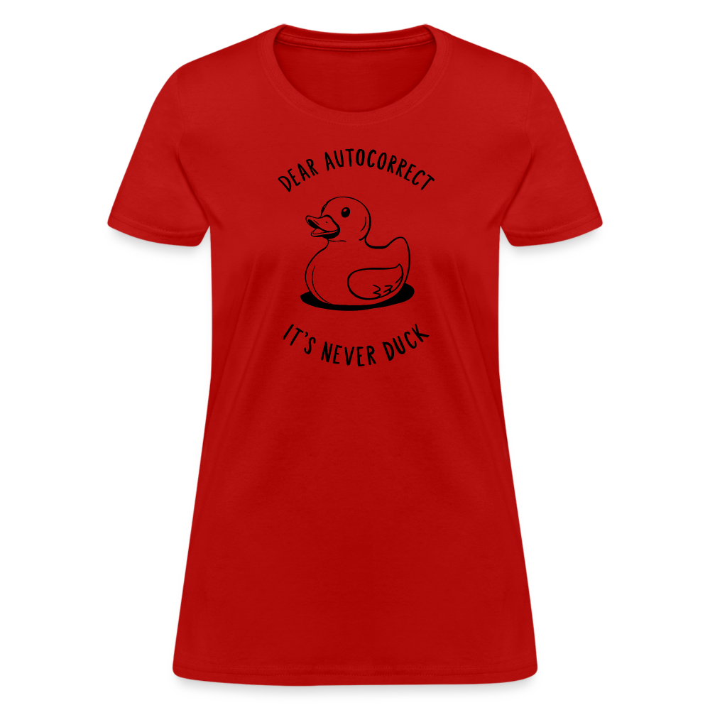 Dear Autocorrect It's Never Duck Women's Contoured T-Shirt - red