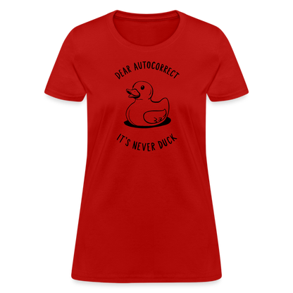 Dear Autocorrect It's Never Duck Women's Contoured T-Shirt - red