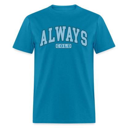 Always Cold T-Shirt - turquoise