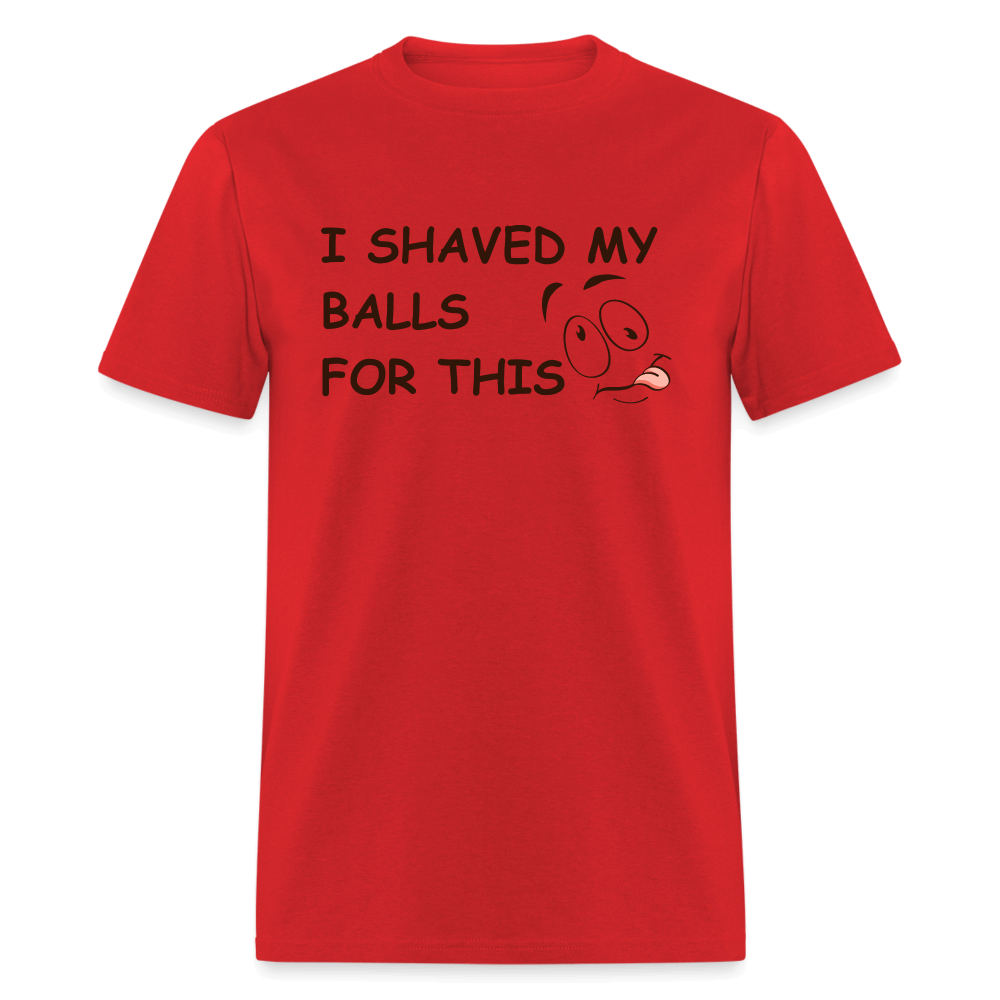 I Shaved My Balls For This (Funny Adult Humor) T-Shirt - red