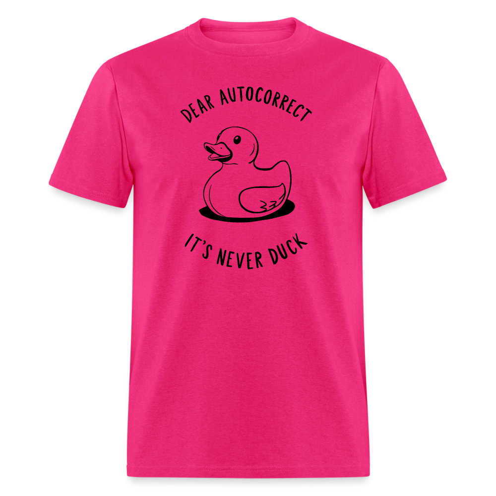 Unisex Classic T-ShirtDear Autocorrect It's Never Duck T-Shirt - fuchsia