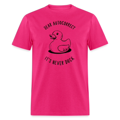 Unisex Classic T-ShirtDear Autocorrect It's Never Duck T-Shirt - fuchsia