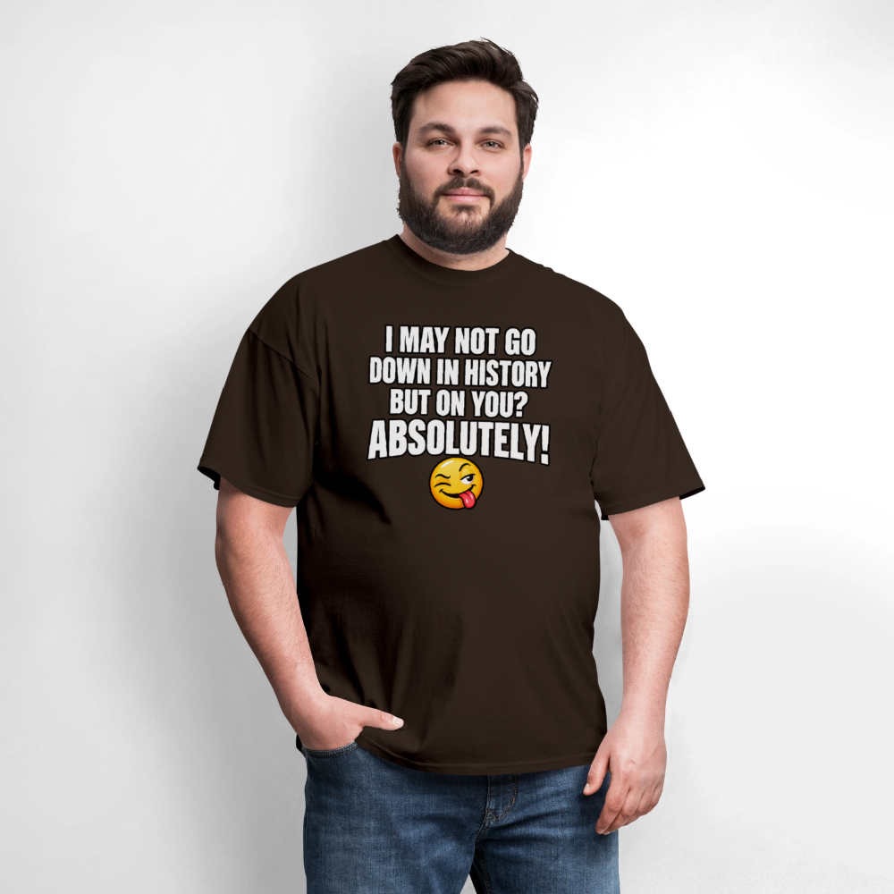 I May Not Go Down in History But On You Definitely T-Shirt Color: Blue Dusk