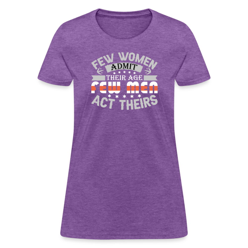 Few Women Admit Their Age, Few Men Act Theirs Women's Contoured T-Shirt - purple heather