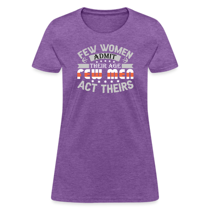 Few Women Admit Their Age, Few Men Act Theirs Women's Contoured T-Shirt - purple heather