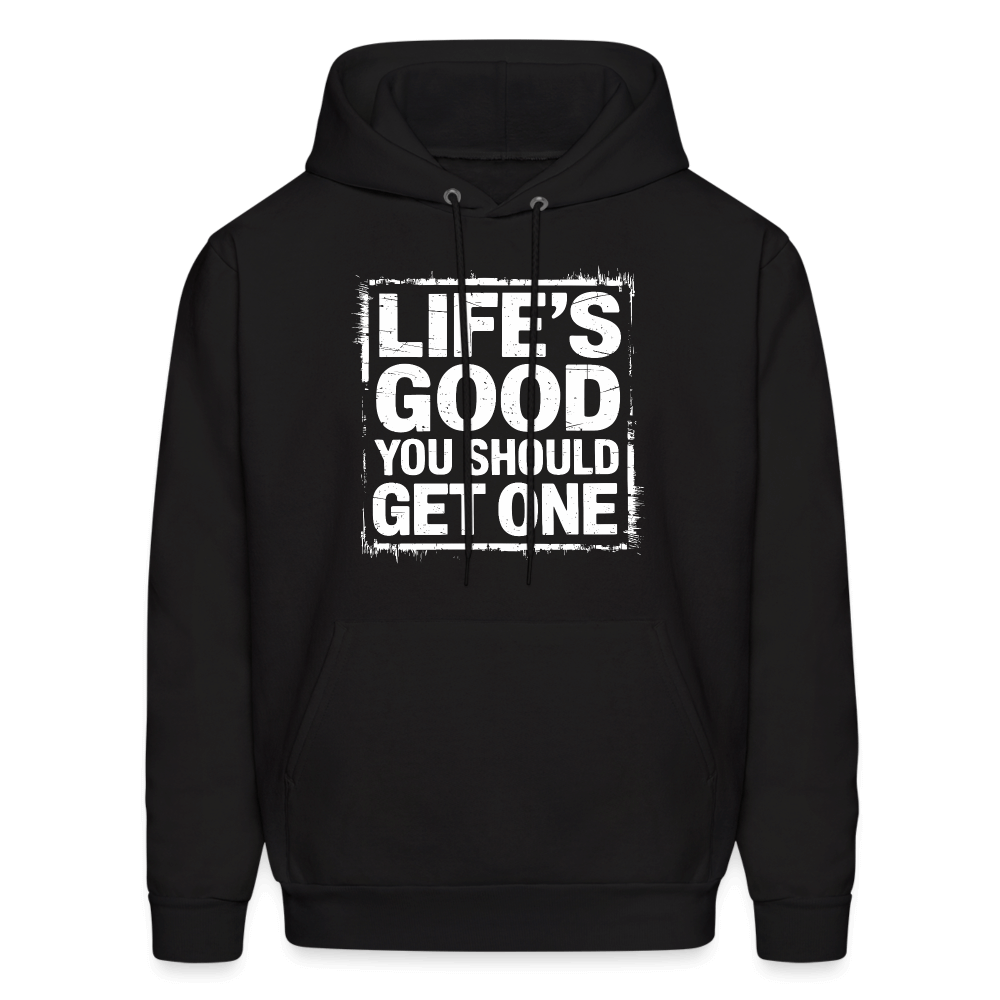 Life's Good You Should Get One Hoodie - black