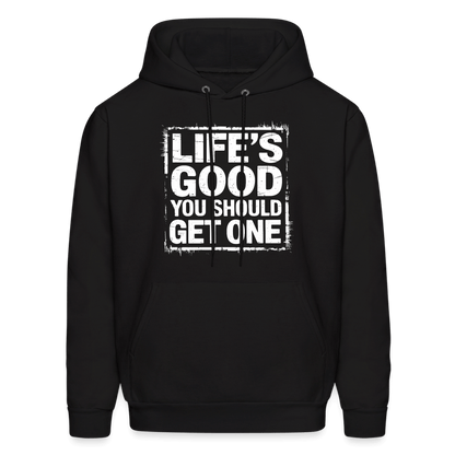 Life's Good You Should Get One Hoodie - black