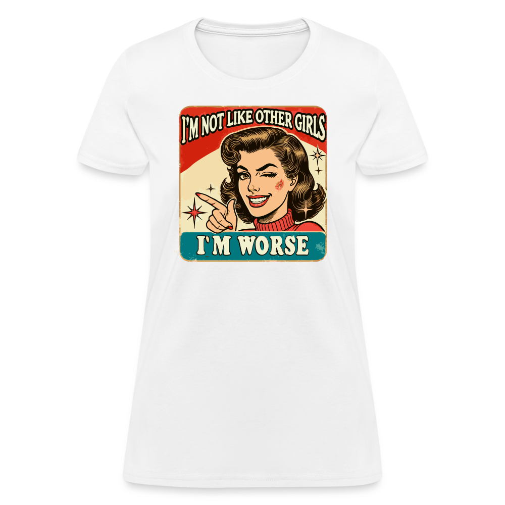 I'm Not Like Other Girls I'm Worse Women's T-Shirt - white