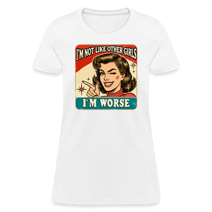 I'm Not Like Other Girls I'm Worse Women's T-Shirt - white