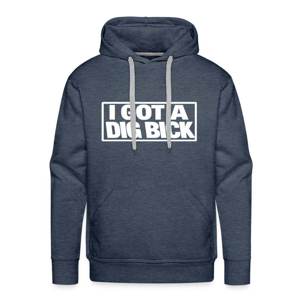 I Got A Dig Bick Funny Adult Humor Premium Hoodie Color: heather denim