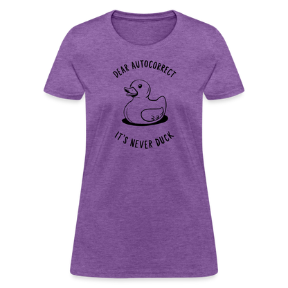 Dear Autocorrect It's Never Duck Women's Contoured T-Shirt - purple heather