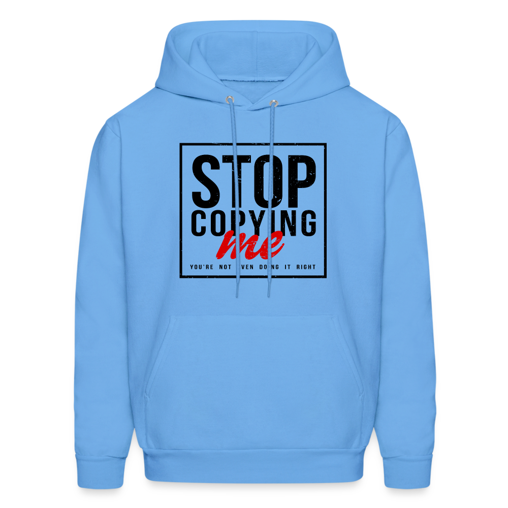 Stop Copying Me You're Not Even Doing It Right Hoodie - carolina blue