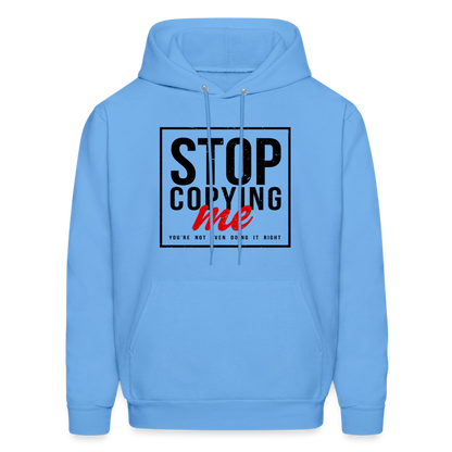 Stop Copying Me You're Not Even Doing It Right Hoodie - carolina blue