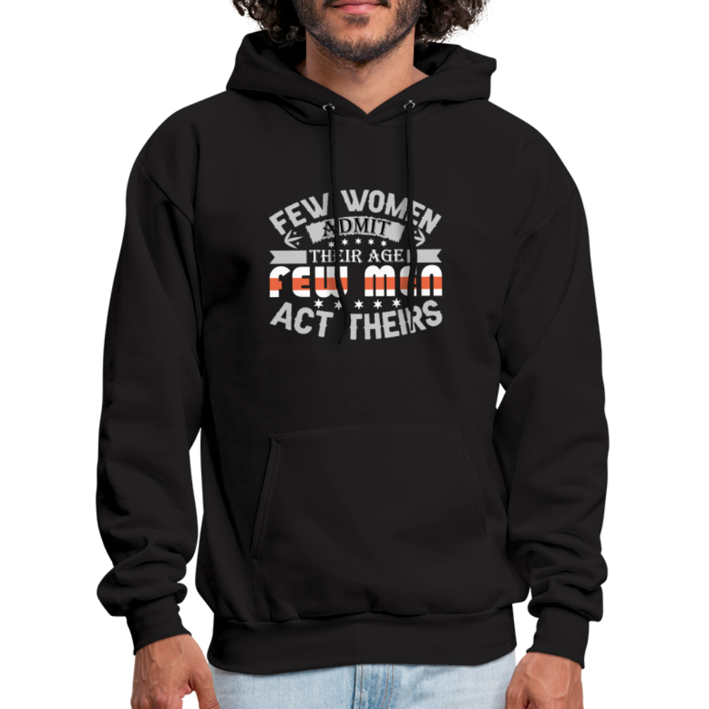 Few Women Admit Their Age, Few Men Act Theirs Hoodie - black