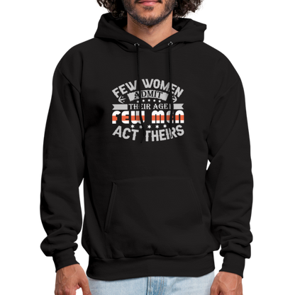 Few Women Admit Their Age, Few Men Act Theirs Hoodie - black