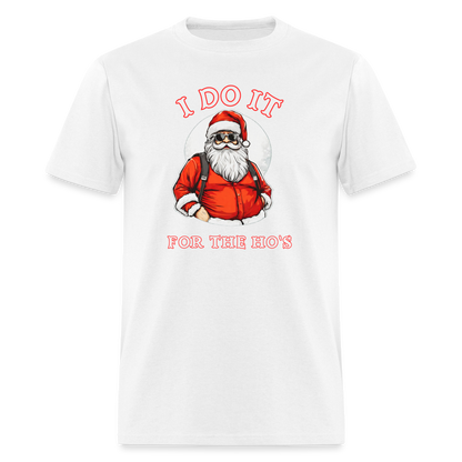 Santa - I Do It for the Ho's T-Shirt - white