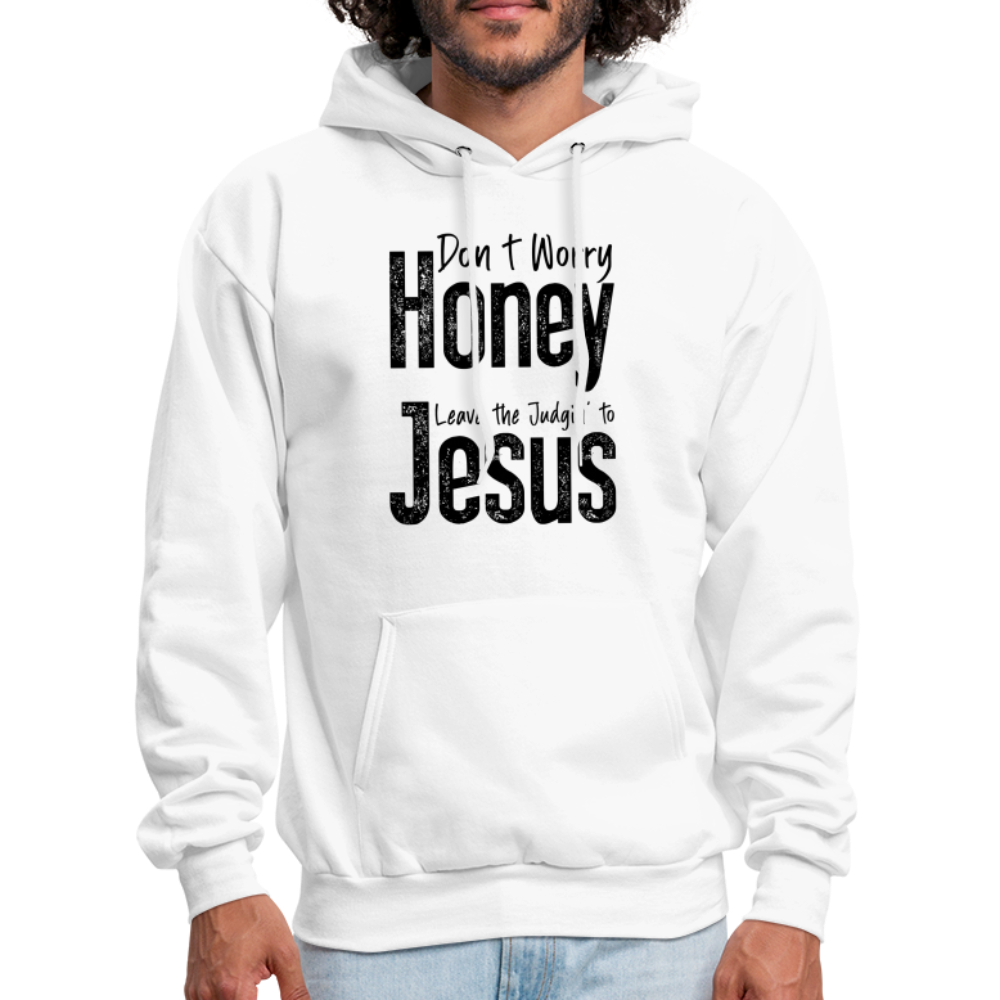 Don't Worry Honey Leave the Judgin' to Jesus Hoodie - white