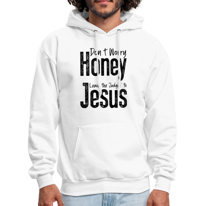 Don't Worry Honey Leave the Judgin' to Jesus Hoodie - white