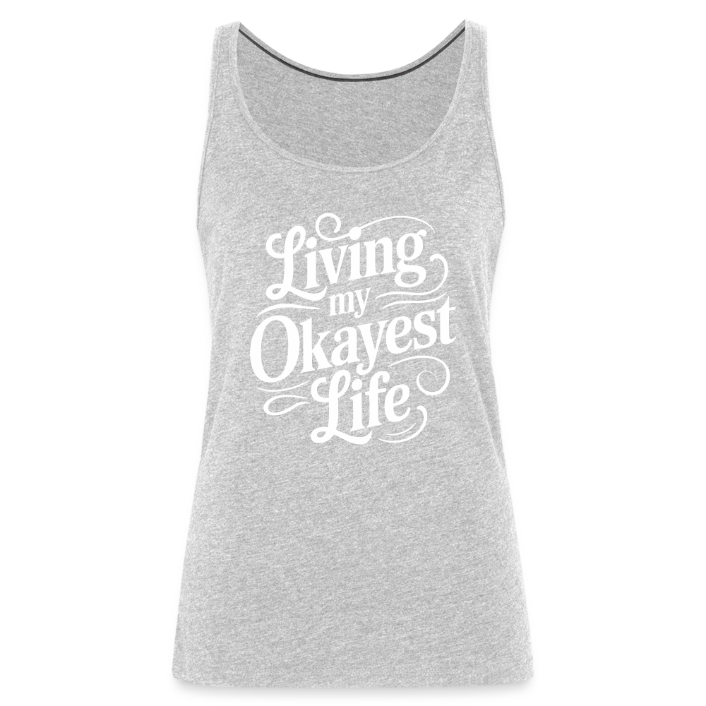 Living My Okayest Life Women’s Premium Tank Top - heather gray