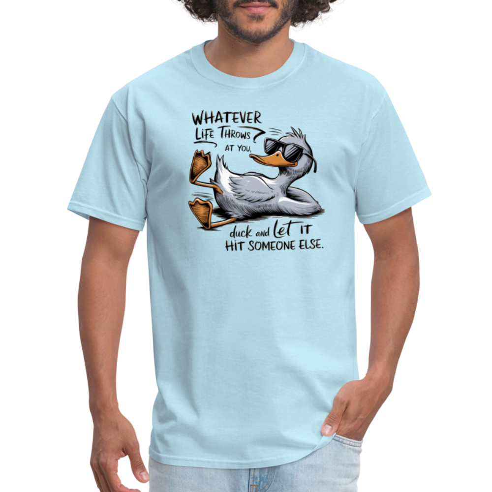 Whatever Life Throws At You, Duck Let It Hit Someone Else T-Shirt - powder blue