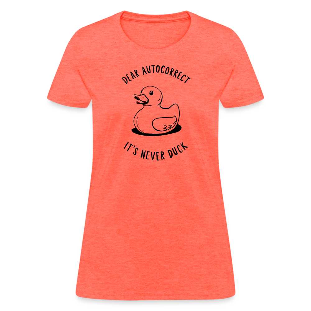 Dear Autocorrect It's Never Duck Women's Contoured T-Shirt - heather coral