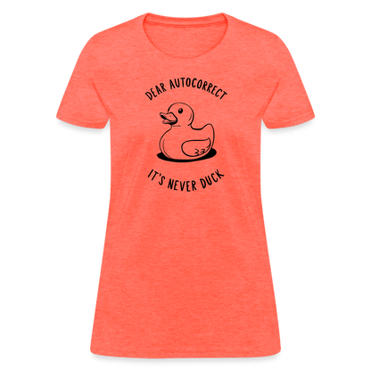 Dear Autocorrect It's Never Duck Women's Contoured T-Shirt - heather coral