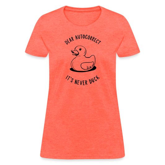 Dear Autocorrect It's Never Duck Women's Contoured T-Shirt - heather coral