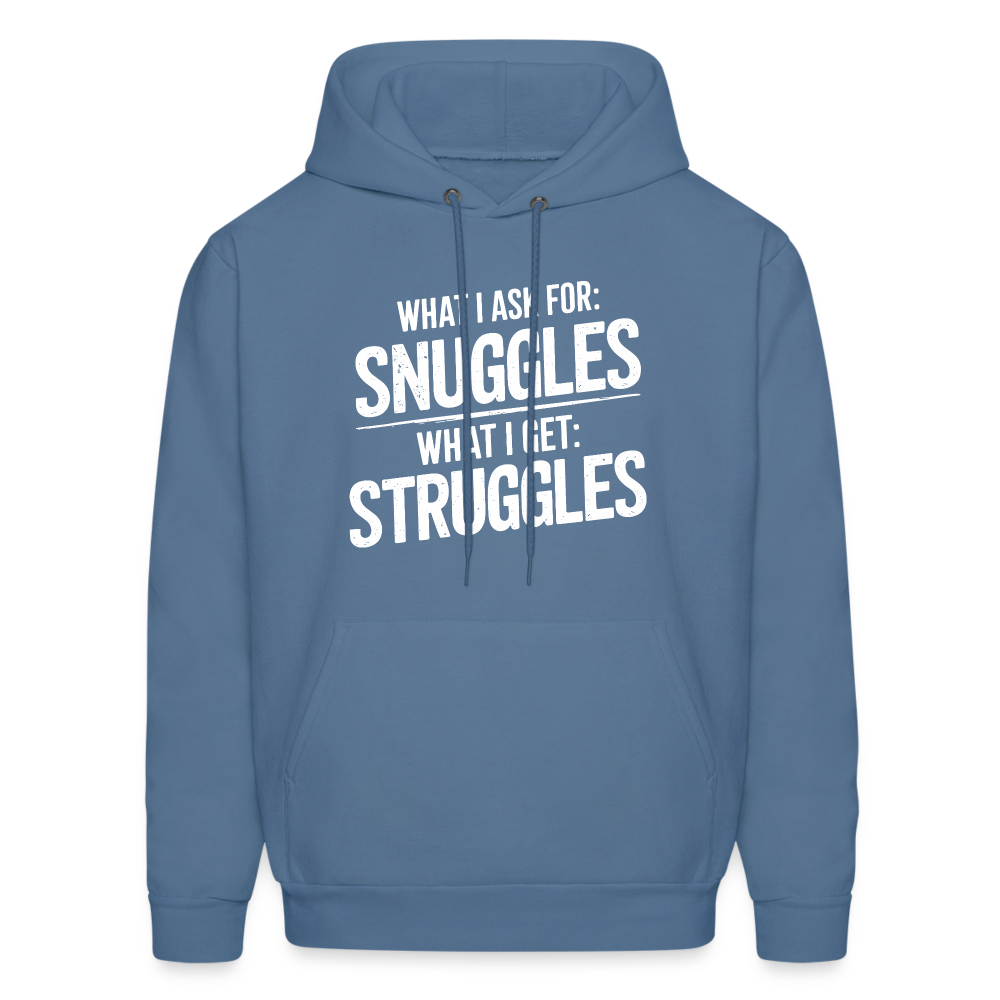 What I Ask For: Snuggles, What I Get: Struggles Hoodie - denim blue