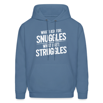 What I Ask For: Snuggles, What I Get: Struggles Hoodie - denim blue