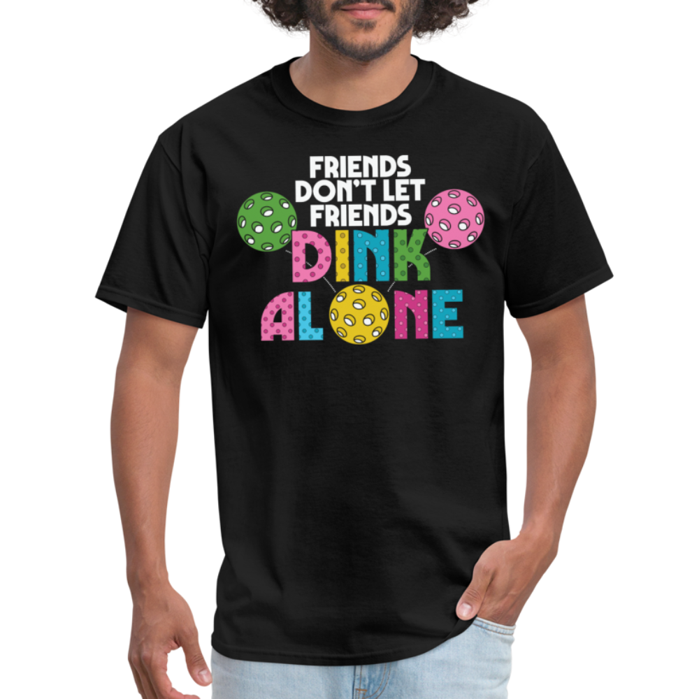 Friends Don't Let Friends Dink Alone (Pickleball) T-Shirt - black