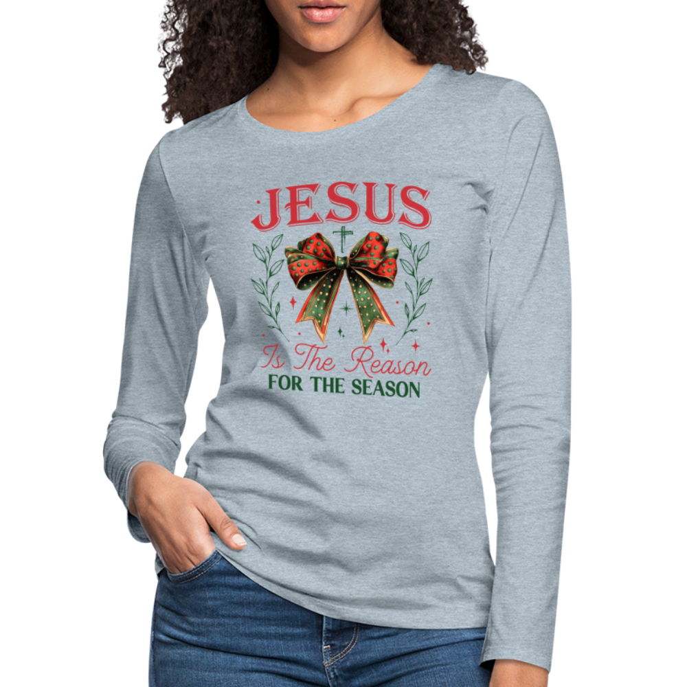 Jesus Is The Reason For The Season Women's Premium Long Sleeve T-Shirt - heather ice blue