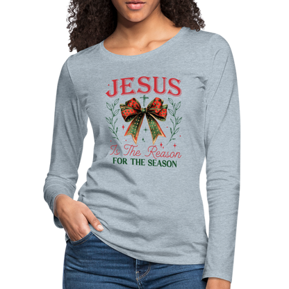 Jesus Is The Reason For The Season Women's Premium Long Sleeve T-Shirt - heather ice blue