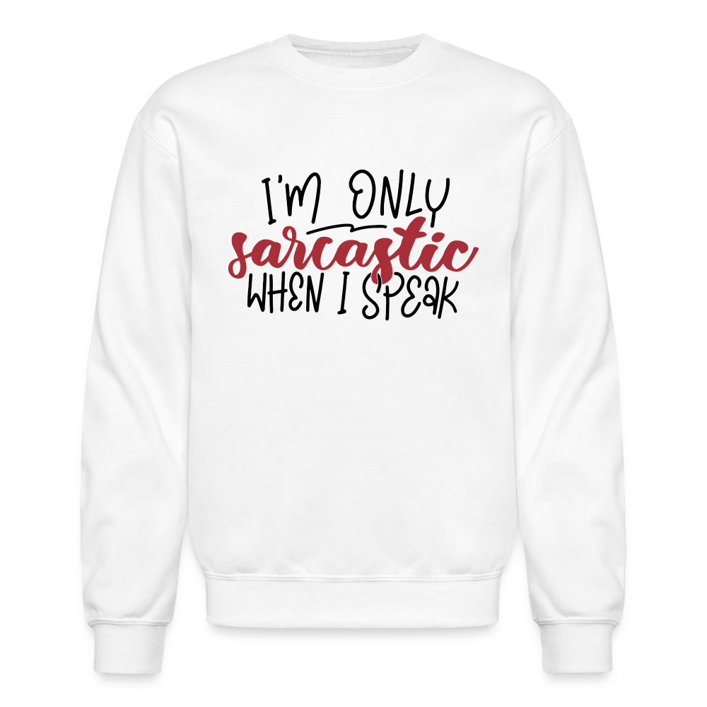 I'm Only Sarcastic When I Speak Sweatshirt - white