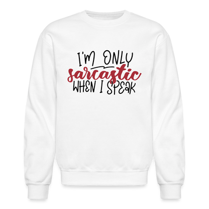 I'm Only Sarcastic When I Speak Sweatshirt - white