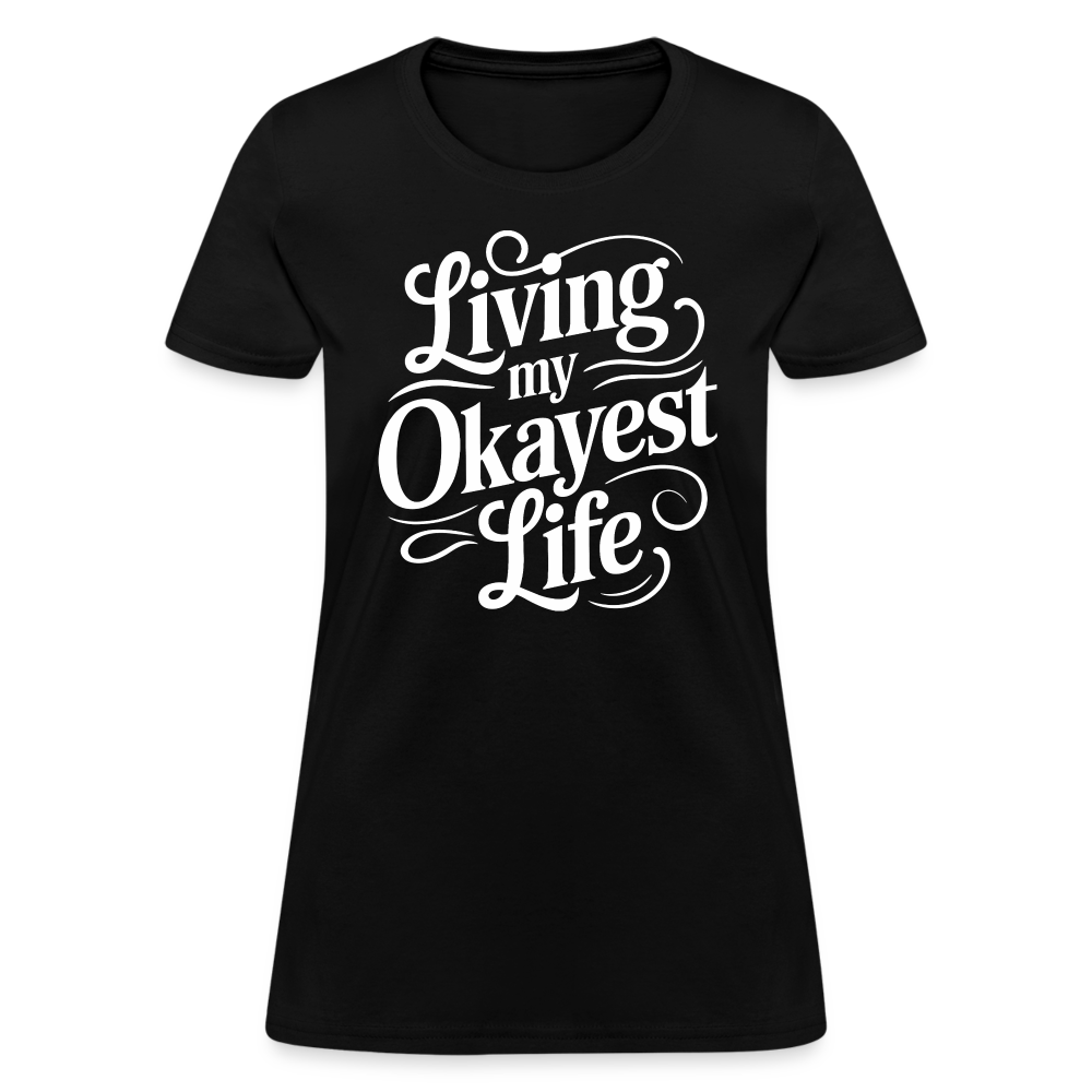 Living My Okayest Life Women's Contoured T-Shirt - black