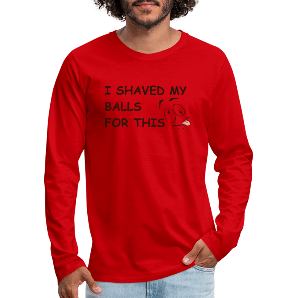 I Shaved My Balls For This (Funny Adult Humor) Men's Premium Long Sleeve T-Shirt - red