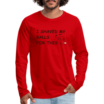 I Shaved My Balls For This (Funny Adult Humor) Men's Premium Long Sleeve T-Shirt - red