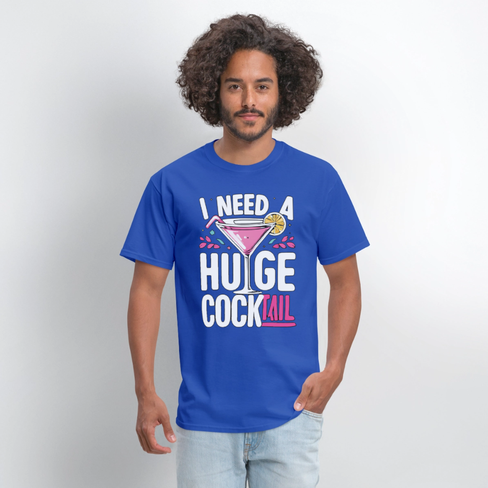 I Need A Huge Cocktail Funny Adult Humor T-Shirt - royal blue