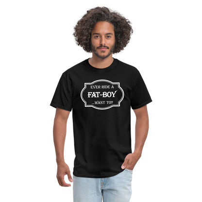 Ever Ride a Fat Boy Want to? Motorcycle T-Shirt - black