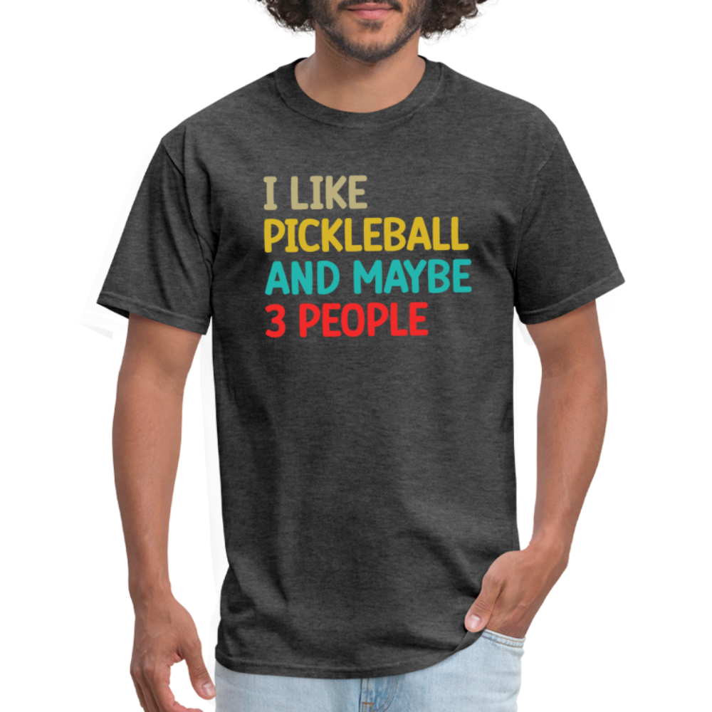 I Like Pickleball and Maybe 3 People T-Shirt - heather black