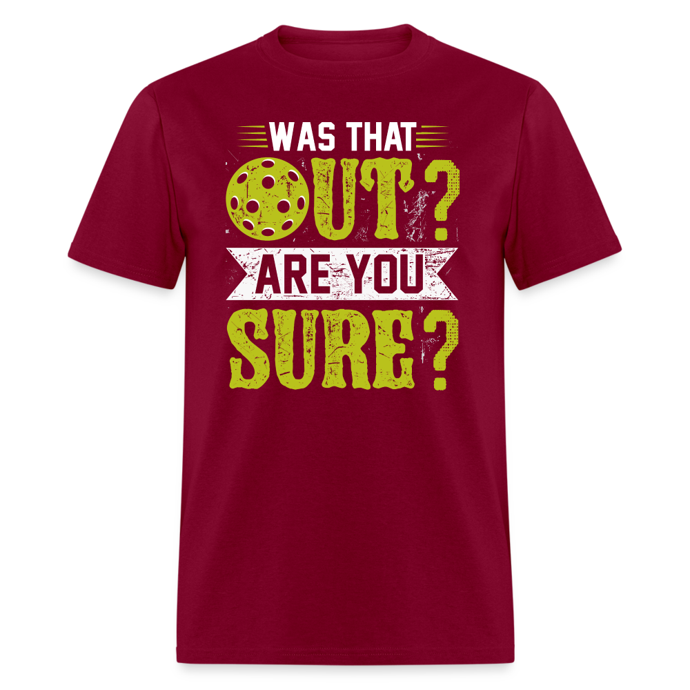 Was That Out Are You Sure (Pickleball) T-Shirt Color: burgundy