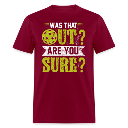 Was That Out Are You Sure (Pickleball) T-Shirt - burgundy