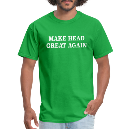 Make Head Great Again (Funny Adult Humor) T-Shirt - bright green