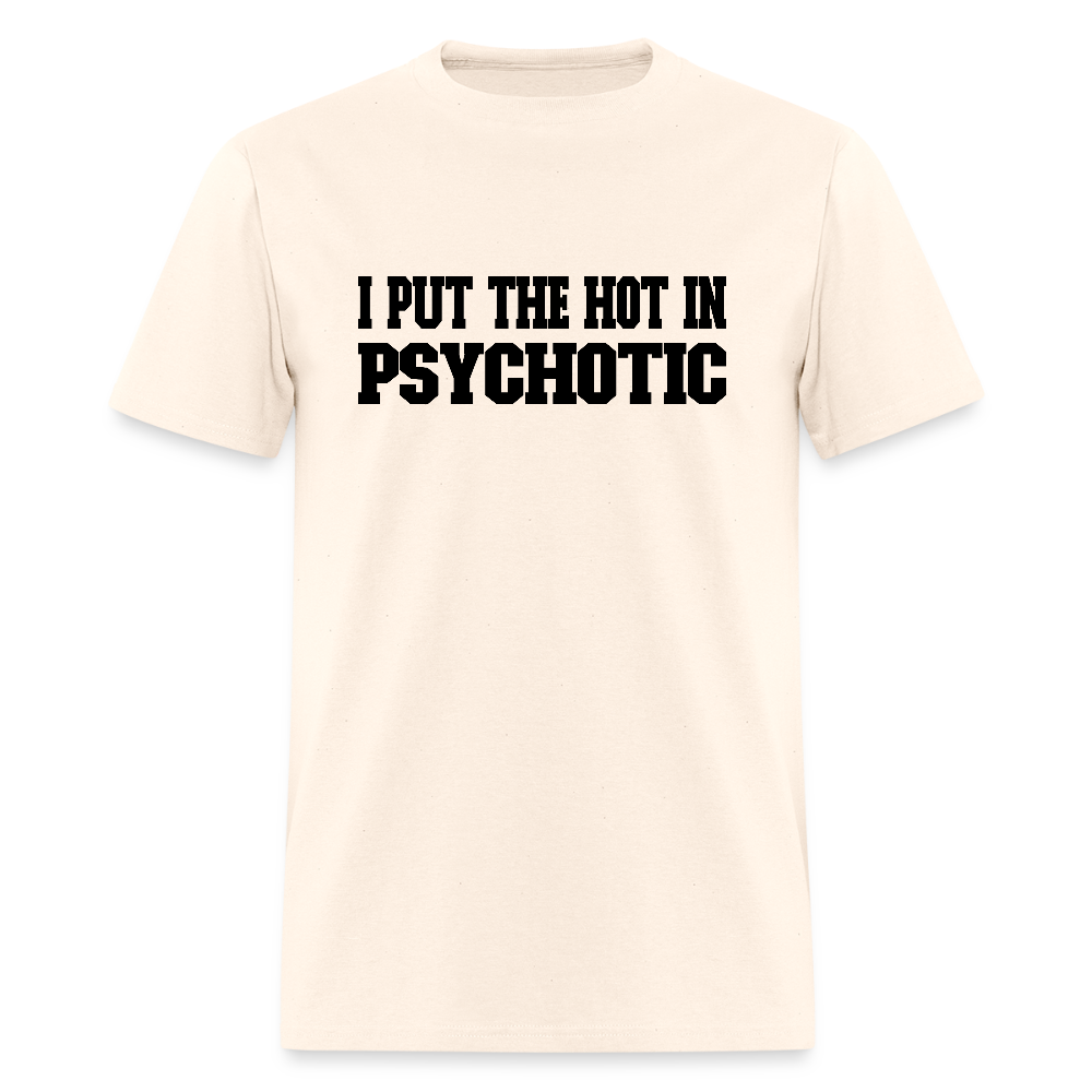 I Put the HOT in PsycHOTic T-Shirt - natural