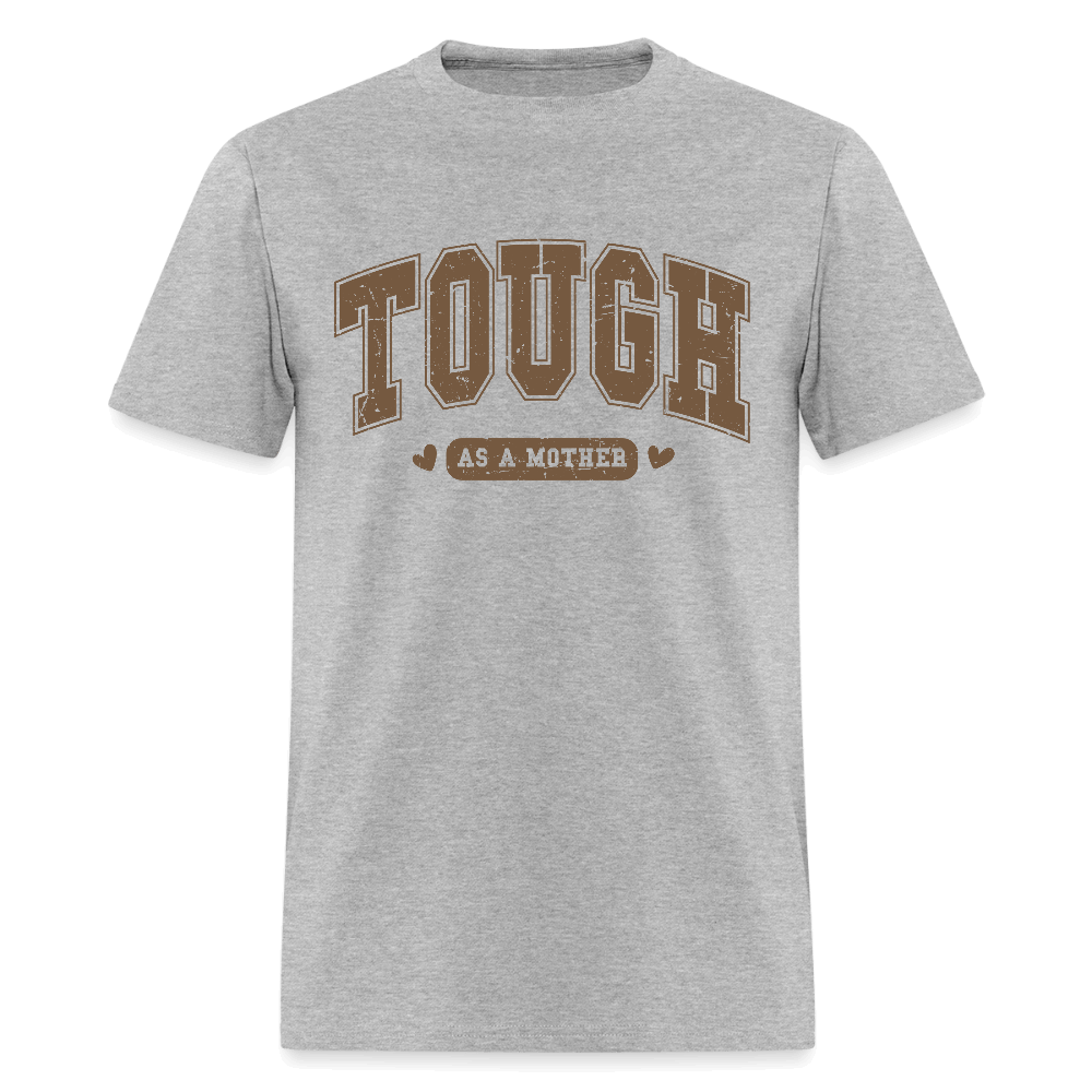 Tough as a Mother T-Shirt – Bold Statement for Strong Moms Color: heather gray