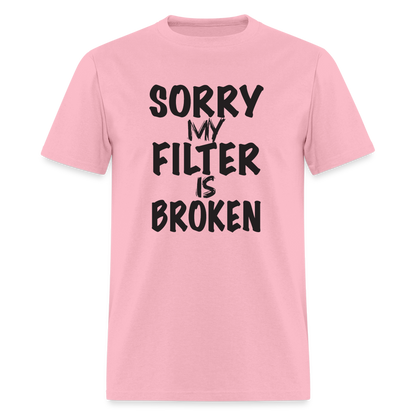 Sorry My Filter Is Broken T-Shirt - pink