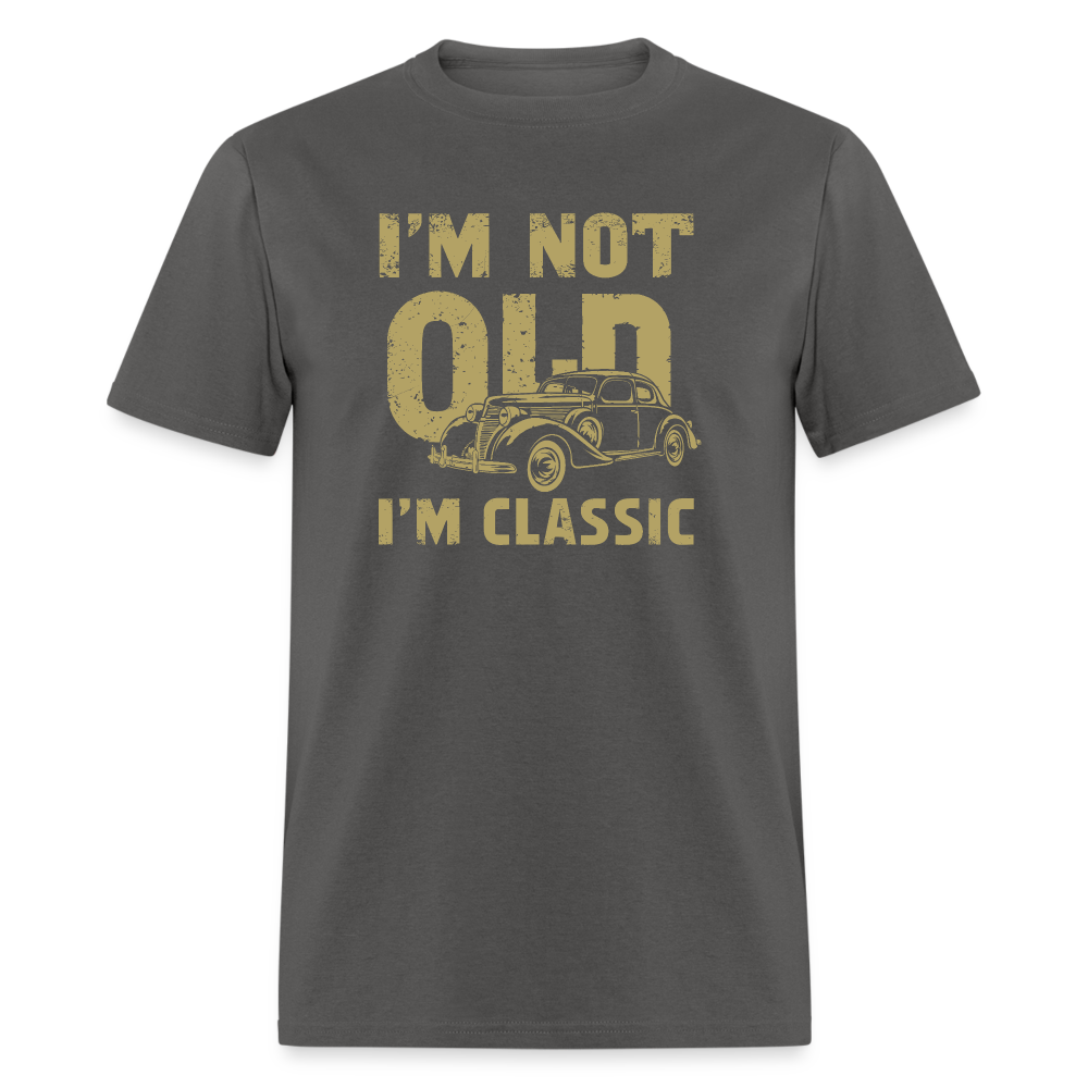 I'm Not Old I'M Classic T-Shirt - charcoal