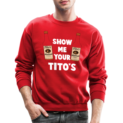 Show Me Your Tito's (Funny Vodka Humor) Sweatshirt - red